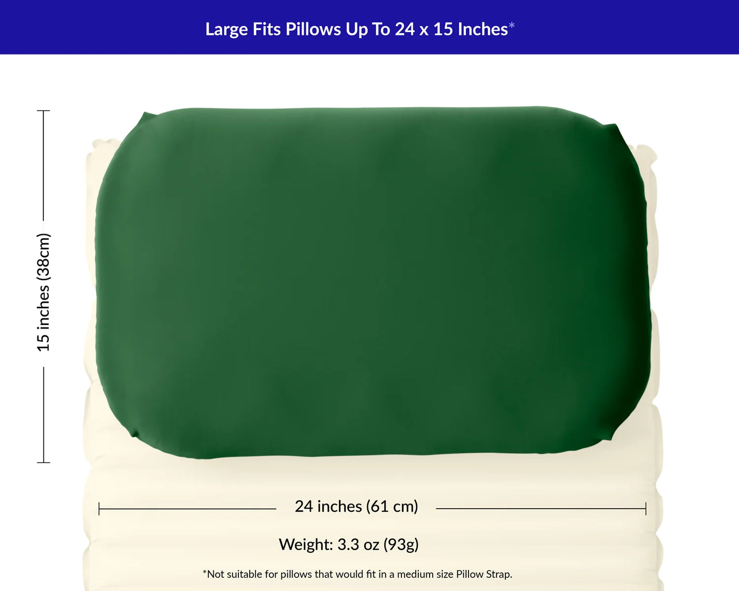 Measurements for maximum camp pillow size for large Pillow Strap is 24 by 15 inches.