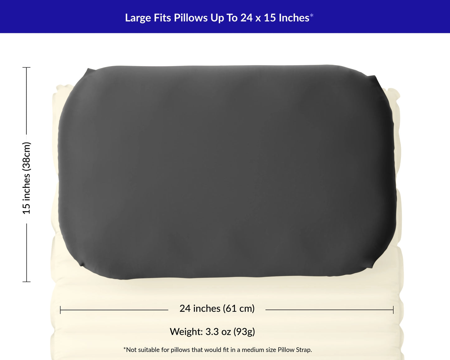 Measurements for maximum camp pillow size for small Pillow Strap is 24 by 15 inches.